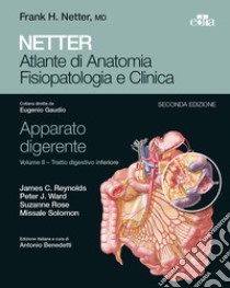 Netter. Atlante di anatomia fisiopatologia e clinica. Apparato digerente. Vol. 2: Tratto digestivo inferiore libro di Reynolds J. (cur.); Ward P. (cur.); Rose S. (cur.)