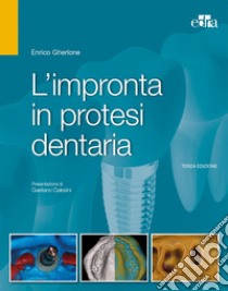 L'impronta in protesi dentaria libro di Gherlone Enrico F.