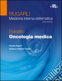 Rugarli. Medicina interna sistematica. Estratto: Oncologia medica libro di Rugarli Claudio; Calligaris Cappio Federico