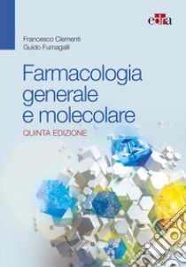 Farmacologia generale e molecolare. Nuova ediz. libro di Clementi Francesco; Fumagalli Guido