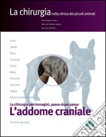 L'addome craniale. La chirurgia per immagini, passo dopo passo libro di Rodríguez Gómez José; Martínez Sañudo M. José; Graus Morales Jaime