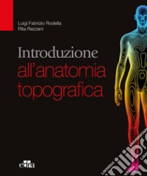 Introduzione all'anatomia topografica libro di Rodella Luigi; Rezzani Rita