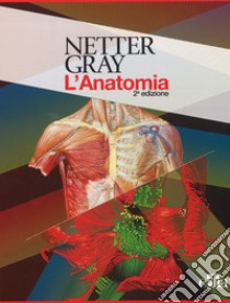 Netter Gray. L'anatomia. La chiarezza e il fascino dell'anatomia: Anatomia del Gray. Le basi anatomiche per la pratica clinica-Atlante di anatomia umana libro di Netter Frank H.; Standring Susan