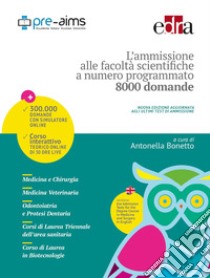 L'ammissione alle facoltà scientifiche a numero programmato. Anno accademico 2017-2018 libro di Bonetto Antonella