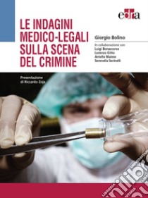 Le indagini medico-legali sulla scena del crimine libro di Bolino Giorgio; Bonaccorso L. (cur.); Zoja R. (cur.)