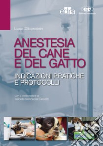 Anestesia del cane e del gatto. Indicazioni pratiche e protocolli libro di Zilberstein Luca; Mennecier-Broutin Isabelle