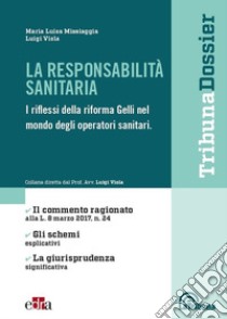 La responsabilità sanitaria. I riflessi della riforma Gelli nel mondo degli operatori sanitari libro di Missiaggia Maria Luisa; Viola Luigi