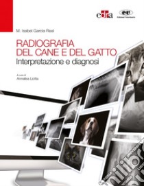 Radiografia del cane e del gatto. Interpretazione e diagnosi libro di García Real Isabel M.; Liotta A. (cur.)