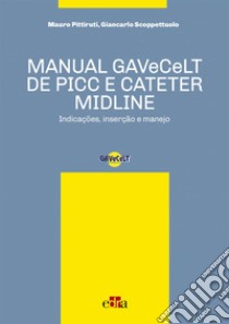 Manual GAVeCeLT de PICC e cateter Midline. Indicações, inserção e manejo libro di Pittiruti Mauro; Scoppettuolo Giancarlo