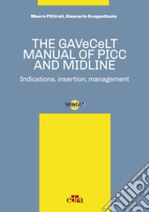 The GAVeCeLT manual of PICC and Midline. Indications, insertion, management libro di Pittiruti Mauro; Scoppettuolo Giancarlo