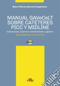 Manual GAVeCeLT sobre catéteres PICC y Midline. Indicaciones, inserción, mantenimiento y gestión libro di Pittiruti Mauro; Scoppettuolo Giancarlo