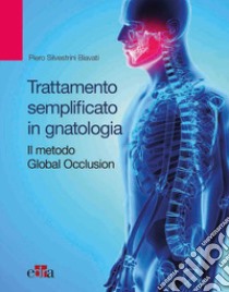 Trattamento semplificato in gnatologia. Il metodo Global Occlusion libro di Silvestrini Biavati Piero