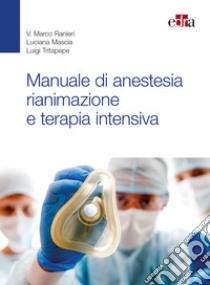 Manuale di anestesia rianimazione e terapia intensiva libro di Ranieri Marco; Mascia Luciana; Tritapepe Luigi