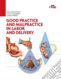 Good practice and malpractice in labor and delivery libro di Di Renzo G. Carlo; Berghella Vincenzo; Malvasi Antonio