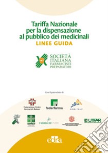 Tariffa nazionale per la dispensazione al pubblico dei medicinali. Linee guida libro di SIFAP (cur.)