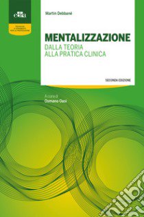 Mentalizzazione. Dalla teoria alla pratica clinica libro di Debbané Martin; Oasi O. (cur.)