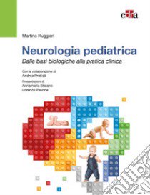 Neurologia Pediatrica. Dalle basi biologiche alla pratica clinica libro di Ruggieri Martino; Praticò Andrea