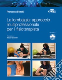 La lombalgia: approccio multiprofessionale per il fisioterapista libro di Bonetti Francesca