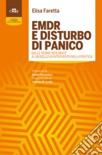 EMDR e disturbo di panico. Dalle teorie integrate al modello di intervento nella pratica libro di Faretta Elisa