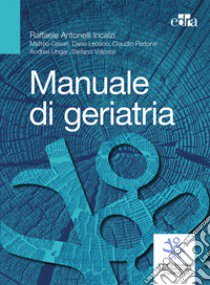 Manuale di geriatria libro di Antonelli Incalzi Raffaele; Cesari Matteo; Leosco Dario