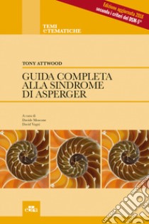 Guida completa alla sindrome di Asperger libro di Attwood Tony; Moscone D. (cur.); Vagni D. (cur.)