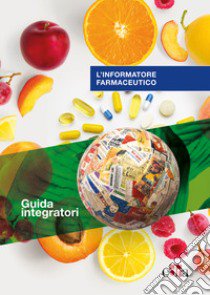 L'informatore farmaceutico. Guida integratori libro