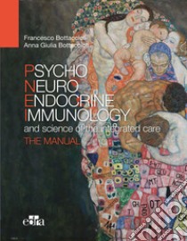 Psychoneuroendocrinoimmunology and the science of integrated medical treatment. The manual libro di Bottaccioli Francesco; Bottaccioli Anna Giulia