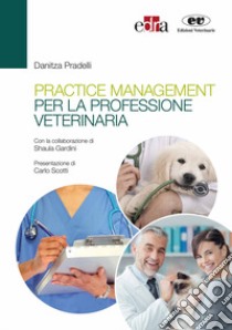 Practice management per la professione veterinaria libro di Pradelli Danitza