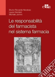 Le responsabilità del farmacista nel sistema farmacia libro di Nicoloso Bruno Riccardo; Giordani Laura; Jommi Michele