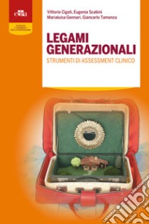 Legami generazionali. Strumenti di assessment clinico libro di Cigoli Vittorio; Scabini Eugenia; Gennari Marialuisa