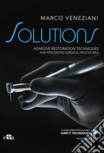 Solutions. Adhesive restoration techniques and integrated surgical procedures. Posterior libro di Veneziani Marco