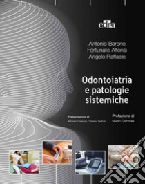 Odontoiatria e patologie sistemiche libro di Barone Antonio; Alfonsi Fortunato; Raffaele Angelo
