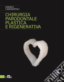 Chirurgia parodontale plastica e rigenerativa libro di Cardaropoli Daniele