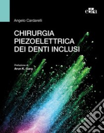 Chirurgia piezoelettrica dei denti inclusi libro di Cardarelli Angelo