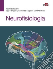 Neurofisiologia libro di Battaglini Paolo; Faraguna Ugo; Fogassi Leonardo