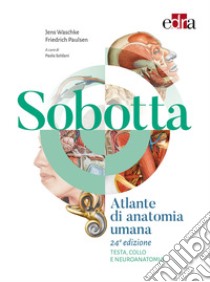 Sobotta. Atlante di anatomia umana. Testa, collo e neuroanatomia libro di Paulsen Friedrich; Waschke Jens; Soldani P. (cur.)