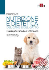 Nutrizione e dietetica del cane e del gatto. Guida per il medico veterinario libro di Guidi Debora; Colangeli Raimondo