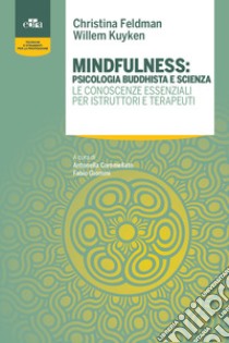 Mindfulness: psicologia buddhista e scienza. Le conoscenze essenziali per istruttori e terapeuti libro di Feldman Christina; Kuyken Willem; Giommi F. (cur.); Commellato A. (cur.)