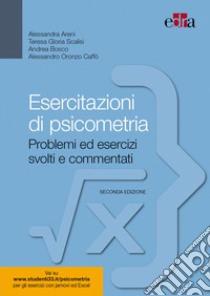 Esercitazioni di psicometria. Problemi ed esercizi svolti e commentati libro di Areni Alessandra; Scalisi Teresa Gloria; Bosco Andrea