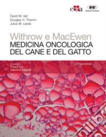 Withrow e MacEwen. Medicina oncologica del cane e del gatto libro di Vail David M.; Thamm Douglas; Liptak Julius; Leo C. (cur.); Zappulli V. (cur.)