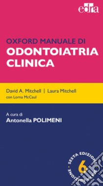 Oxford manuale di odontoiatria clinica libro di Mitchell David A.; Mitchell Laura; Polimeni A. (cur.)