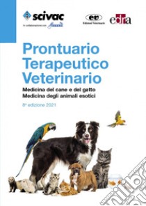 Prontuario terapeutico veterinario. Medicina del cane e del gatto. Medicina degli animali esotici libro di Febbo E. (cur.); Vezzoni A. (cur.)