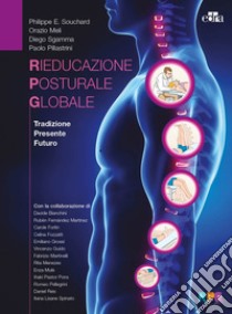 La rieducazione posturale globale. Tradizione, presente, futuro libro di Souchard Philippe E.; Meli Orazio Renato; Sgamma Diego