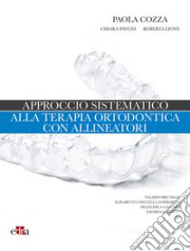 Approccio sistematico alla terapia ortodontica con allineatori libro di Cozza Paola; Pavoni Chiara; Lione Roberta