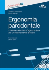 Ergonomia paradontale. Il metodo della Perio-Organizzazione per un flusso di lavoro efficace libro di Giammarini Andrea; Marconi Cinzia