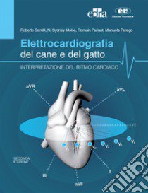 Elettrocardiografia del cane e del gatto. Interpretazione del ritmo cardiaco libro di Santilli Roberto; Moïse N. Sidney; Pariaut Romain