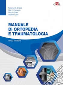 Manuale di ortopedia e traumatologia. Con espansione online libro di Grassi Federico A.; Pazzaglia Ugo E.; Pilato Giorgio