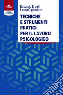 Tecniche e strumenti pratici per il lavoro psicologico libro di Ercoli Edoardo; Gigliodoro Laura