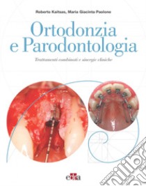 Ortodonzia e Parodontologia. Trattamenti combinati e sinergie cliniche libro di Kaitsas Roberto; Paolone Maria Giacinta