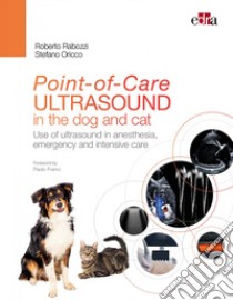 Point-of-Care ultrasound in dogs and cats. Use of ultrasound in anesthesia, emergency and intensive care libro di Rabozzi Roberto; Oricco Stefano